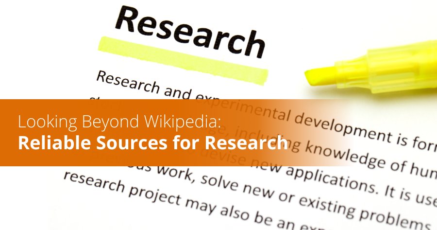 Looking Beyond Wikipedia: Reliable Sources for Research